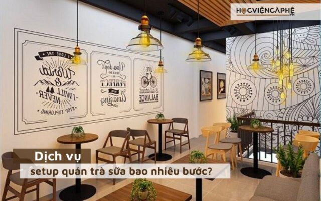 Dịch vụ setup quán trà sữa trọn gói gồm những bước nào?