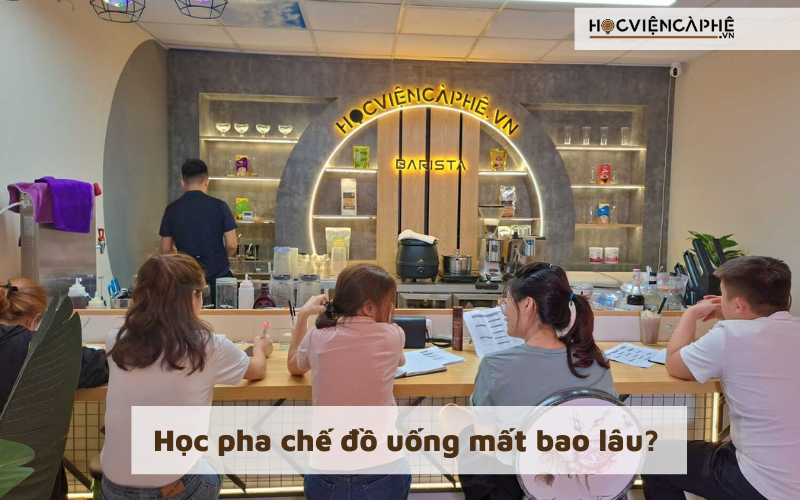 Học pha chế đồ uống mất bao lâu thì trở thành nhân viên pha chế chuyên nghiệp