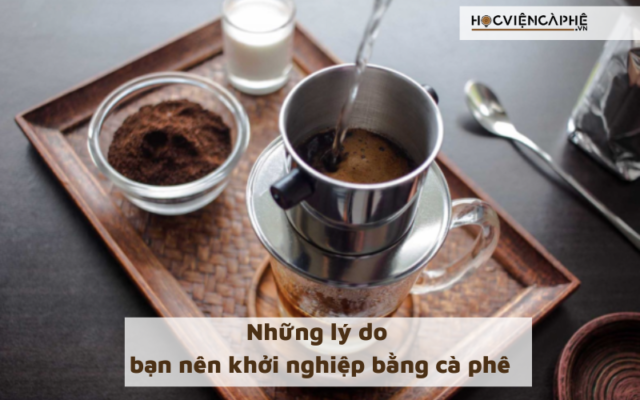 Những lý do bạn nên khởi nghiệp bằng cà phê